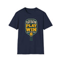 Play for Fun. Play to Win. Enjoy the Game. Pickleball Tee
